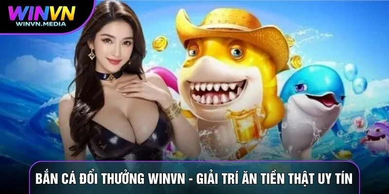 Bắn Cá Đổi Thưởng WINVN
