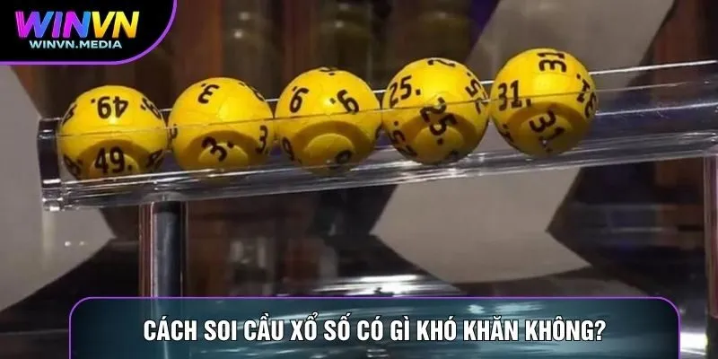 Cách soi cầu xổ số có gì khó khăn không?