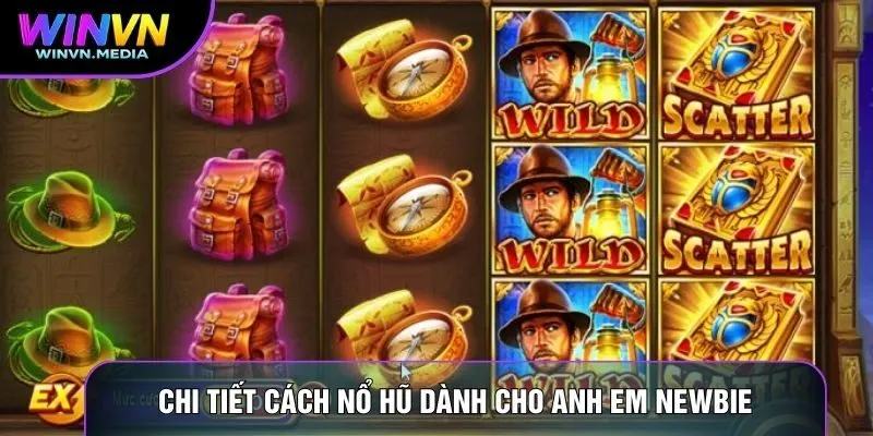 Chi tiết cách nổ hũ dành cho anh em newbie