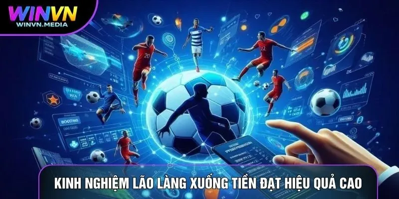 Kinh nghiệm lão làng xuống tiền đạt hiệu quả cao