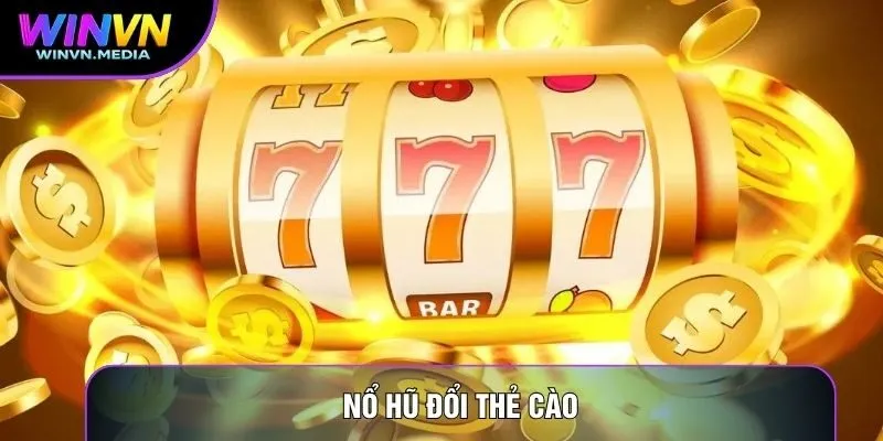 Nổ Hũ Đổi Thẻ Cào