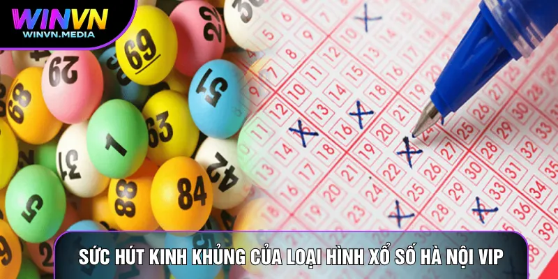 Sức hút kinh khủng của loại hình xổ số Hà Nội VIP